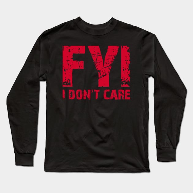 FYI I Don't Care Long Sleeve T-Shirt by DavesTees